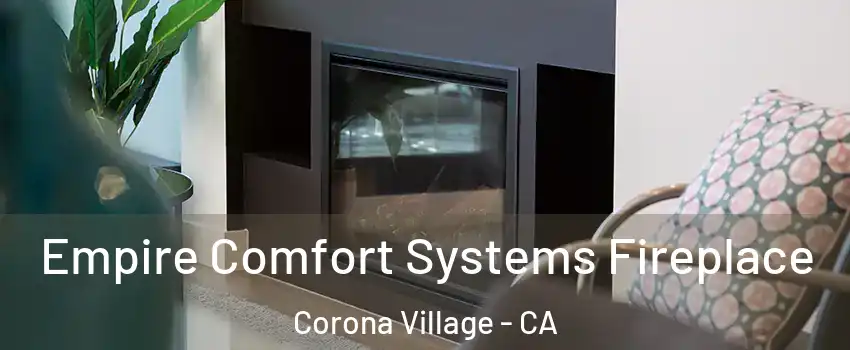 Empire Comfort Systems Fireplace Corona Village - CA