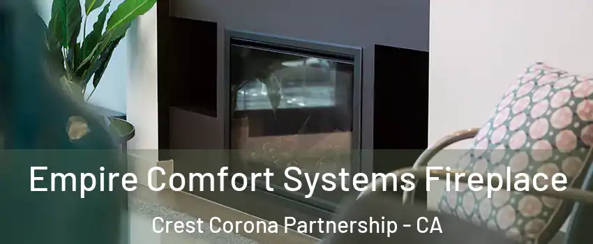 Empire Comfort Systems Fireplace Crest Corona Partnership - CA