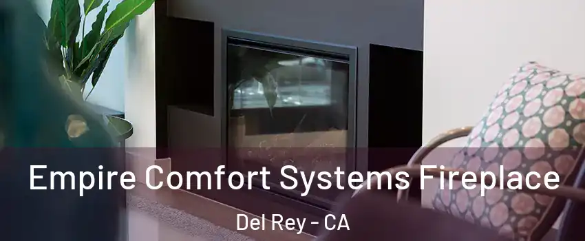 Empire Comfort Systems Fireplace Del Rey - CA