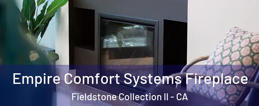 Empire Comfort Systems Fireplace Fieldstone Collection II - CA
