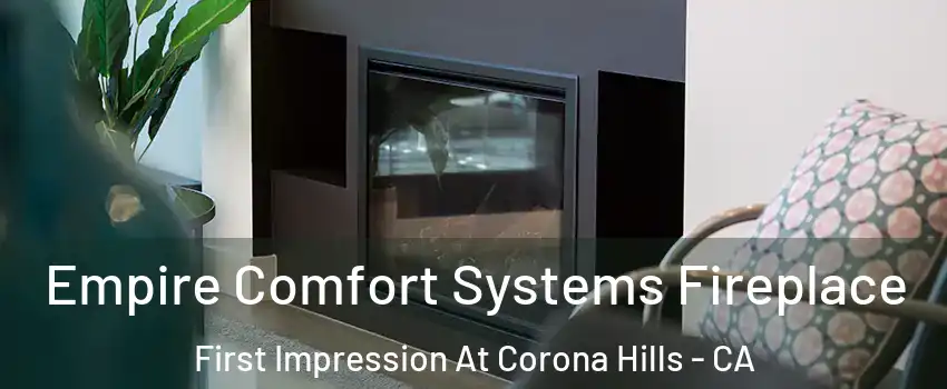 Empire Comfort Systems Fireplace First Impression At Corona Hills - CA
