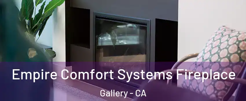 Empire Comfort Systems Fireplace Gallery - CA
