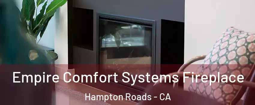 Empire Comfort Systems Fireplace Hampton Roads - CA