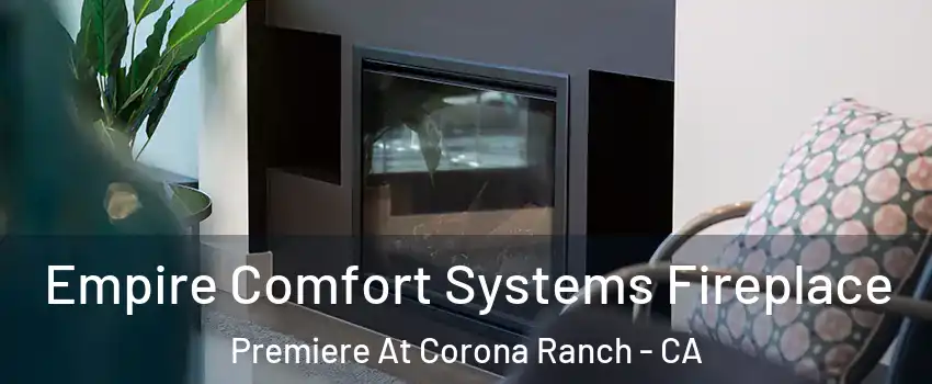 Empire Comfort Systems Fireplace Premiere At Corona Ranch - CA