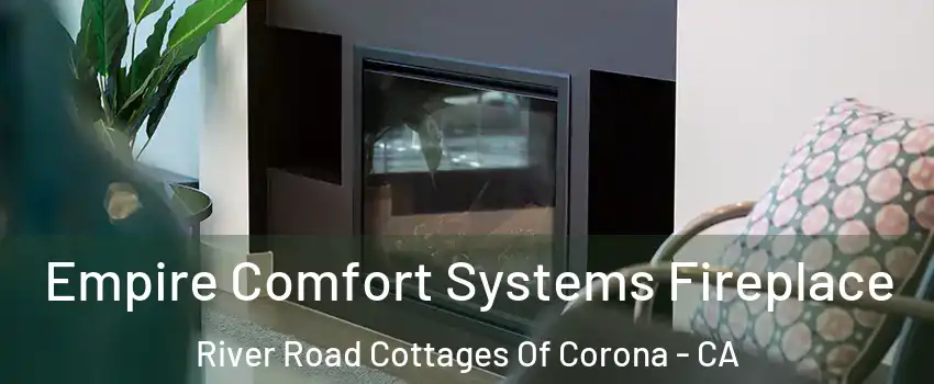 Empire Comfort Systems Fireplace River Road Cottages Of Corona - CA