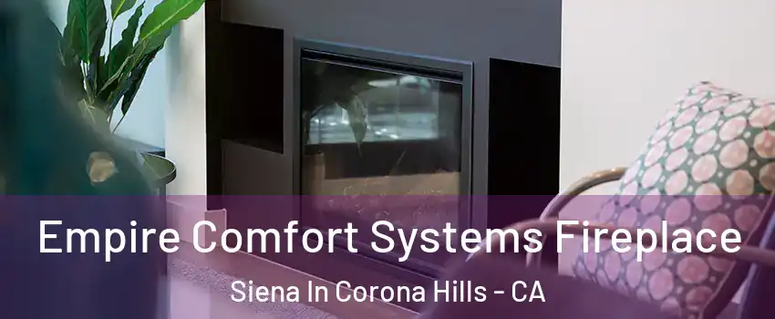 Empire Comfort Systems Fireplace Siena In Corona Hills - CA