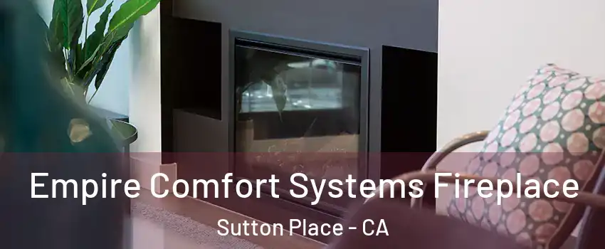Empire Comfort Systems Fireplace Sutton Place - CA
