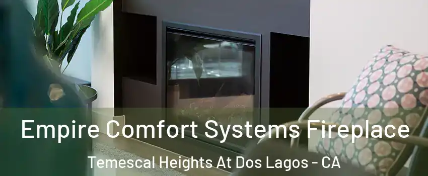 Empire Comfort Systems Fireplace Temescal Heights At Dos Lagos - CA