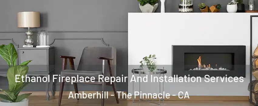 Ethanol Fireplace Repair And Installation Services Amberhill - The Pinnacle - CA
