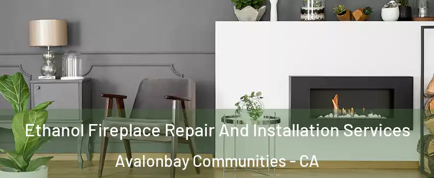 Ethanol Fireplace Repair And Installation Services Avalonbay Communities - CA