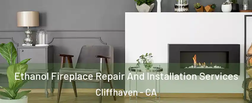 Ethanol Fireplace Repair And Installation Services Cliffhaven - CA