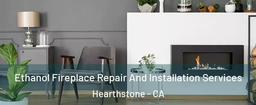Ethanol Fireplace Repair And Installation Services Hearthstone - CA