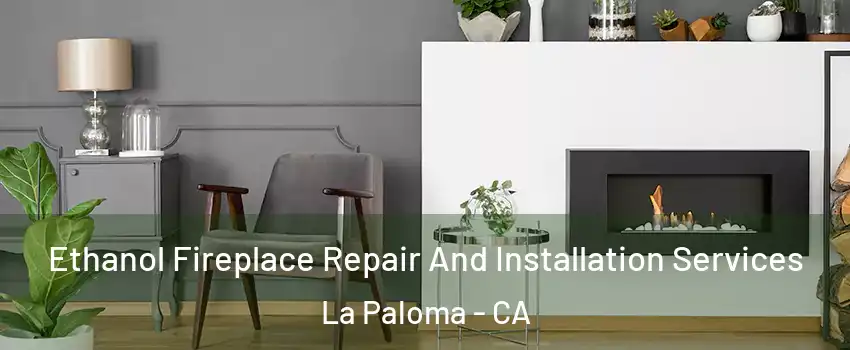 Ethanol Fireplace Repair And Installation Services La Paloma - CA
