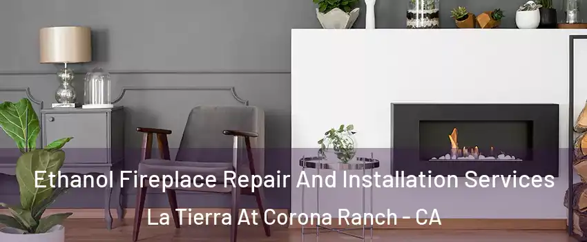 Ethanol Fireplace Repair And Installation Services La Tierra At Corona Ranch - CA