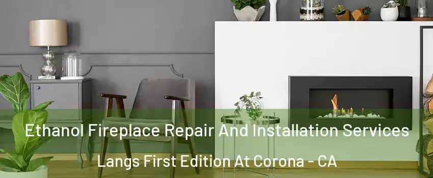 Ethanol Fireplace Repair And Installation Services Langs First Edition At Corona - CA