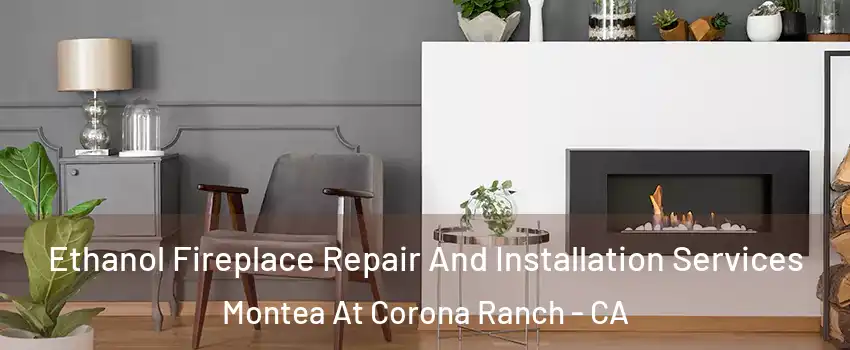 Ethanol Fireplace Repair And Installation Services Montea At Corona Ranch - CA