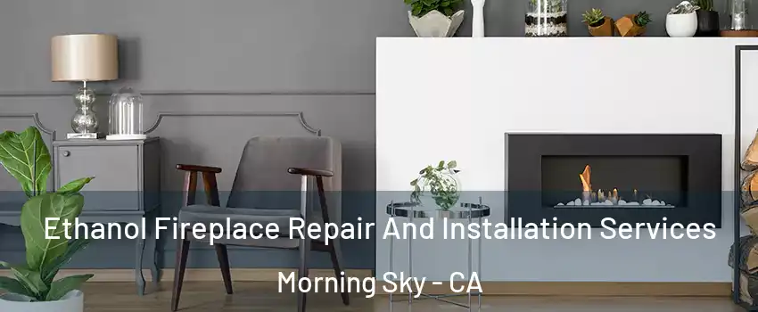 Ethanol Fireplace Repair And Installation Services Morning Sky - CA