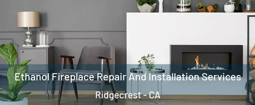 Ethanol Fireplace Repair And Installation Services Ridgecrest - CA