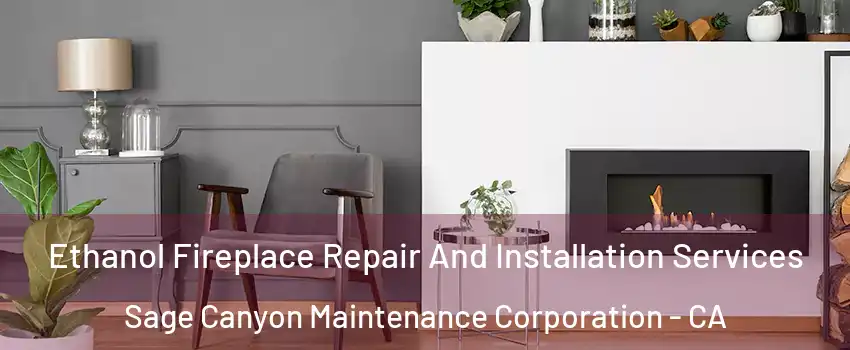 Ethanol Fireplace Repair And Installation Services Sage Canyon Maintenance Corporation - CA