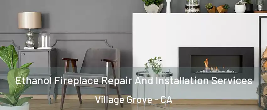Ethanol Fireplace Repair And Installation Services Village Grove - CA