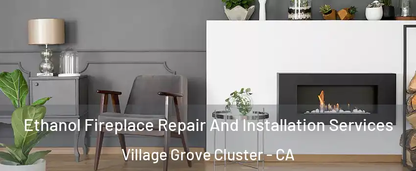 Ethanol Fireplace Repair And Installation Services Village Grove Cluster - CA