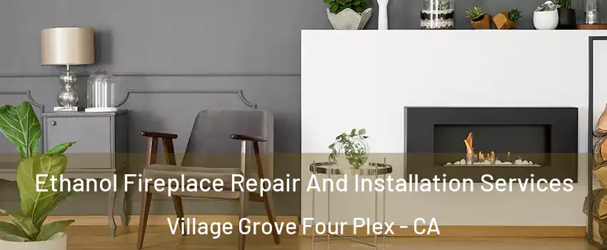 Ethanol Fireplace Repair And Installation Services Village Grove Four Plex - CA