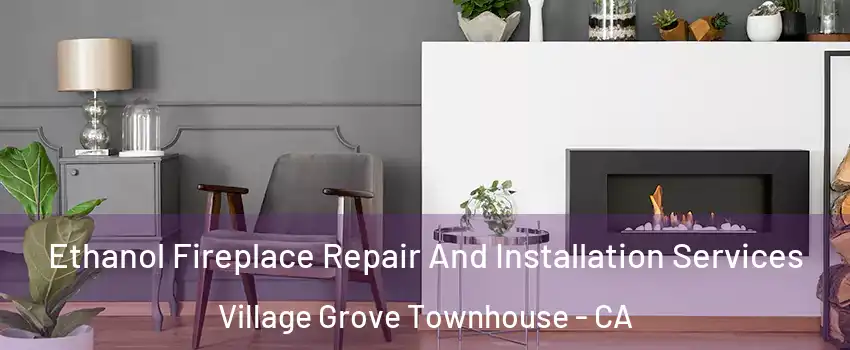 Ethanol Fireplace Repair And Installation Services Village Grove Townhouse - CA