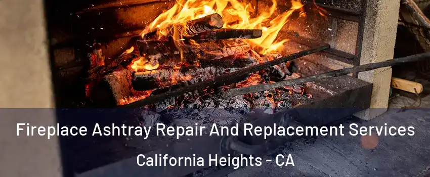 Fireplace Ashtray Repair And Replacement Services California Heights - CA