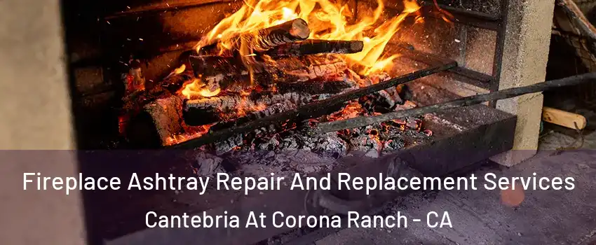 Fireplace Ashtray Repair And Replacement Services Cantebria At Corona Ranch - CA