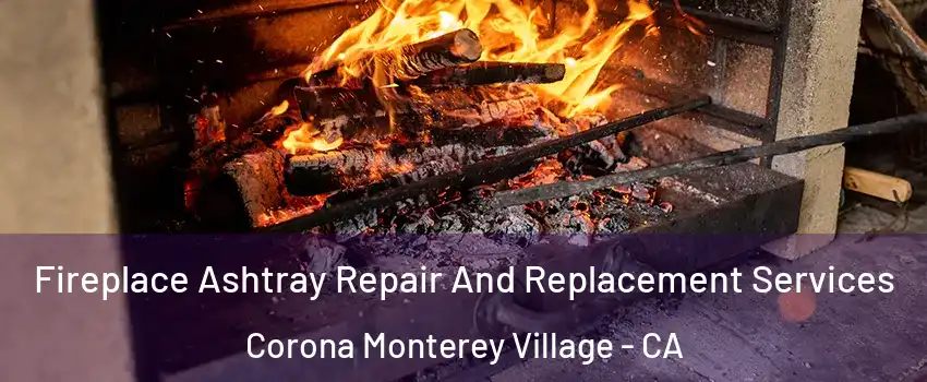 Fireplace Ashtray Repair And Replacement Services Corona Monterey Village - CA
