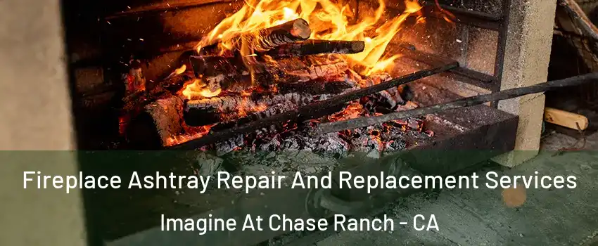 Fireplace Ashtray Repair And Replacement Services Imagine At Chase Ranch - CA