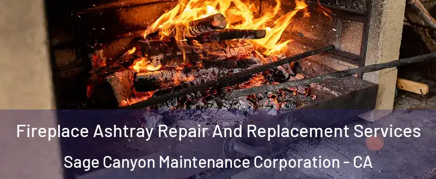 Fireplace Ashtray Repair And Replacement Services Sage Canyon Maintenance Corporation - CA