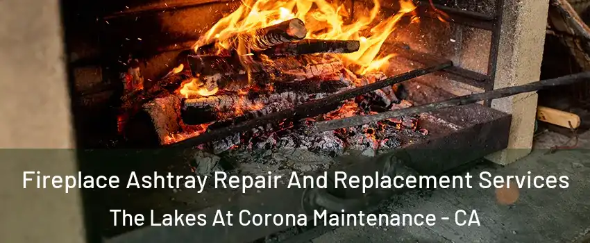Fireplace Ashtray Repair And Replacement Services The Lakes At Corona Maintenance - CA
