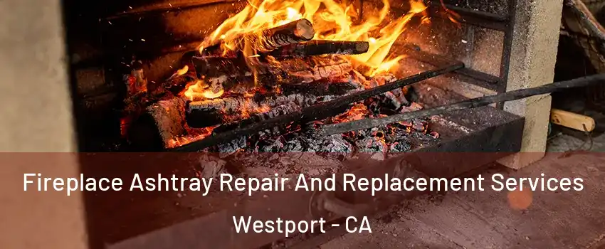 Fireplace Ashtray Repair And Replacement Services Westport - CA