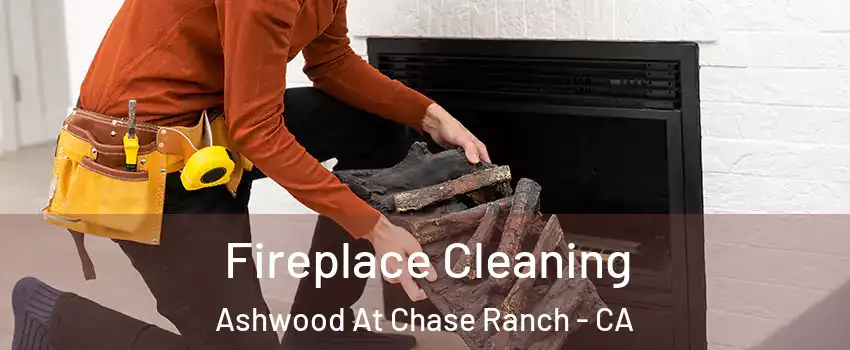 Fireplace Cleaning Ashwood At Chase Ranch - CA