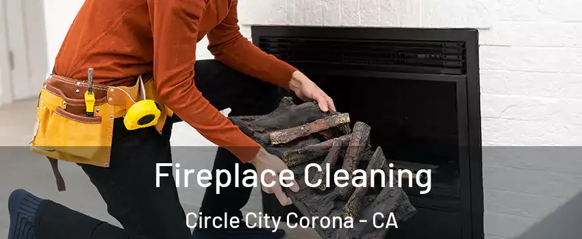 Fireplace Cleaning Circle City Corona - CA