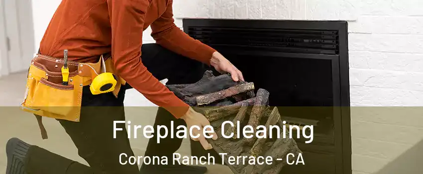 Fireplace Cleaning Corona Ranch Terrace - CA