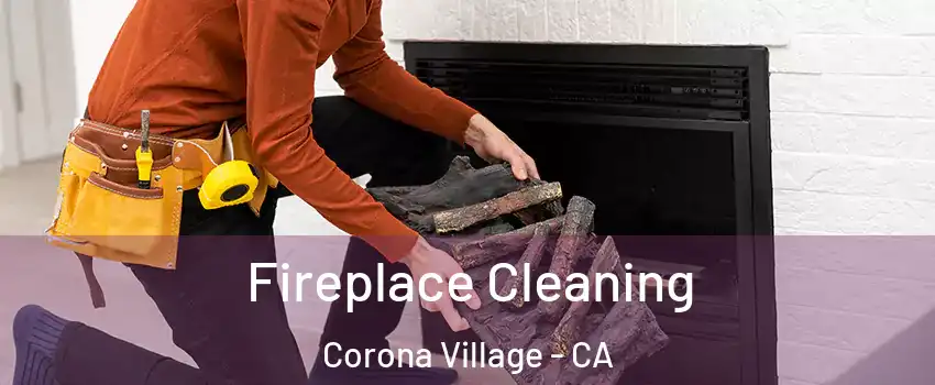 Fireplace Cleaning Corona Village - CA