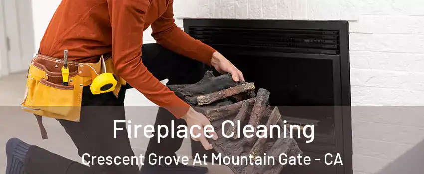 Fireplace Cleaning Crescent Grove At Mountain Gate - CA