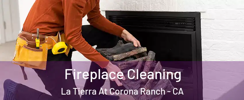 Fireplace Cleaning La Tierra At Corona Ranch - CA
