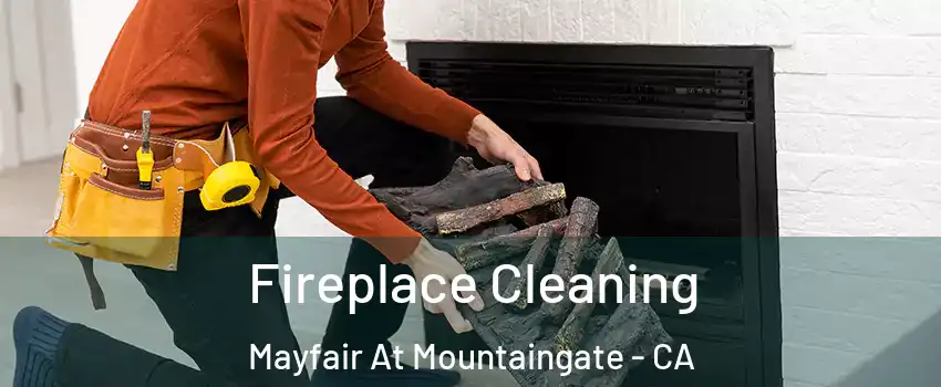 Fireplace Cleaning Mayfair At Mountaingate - CA