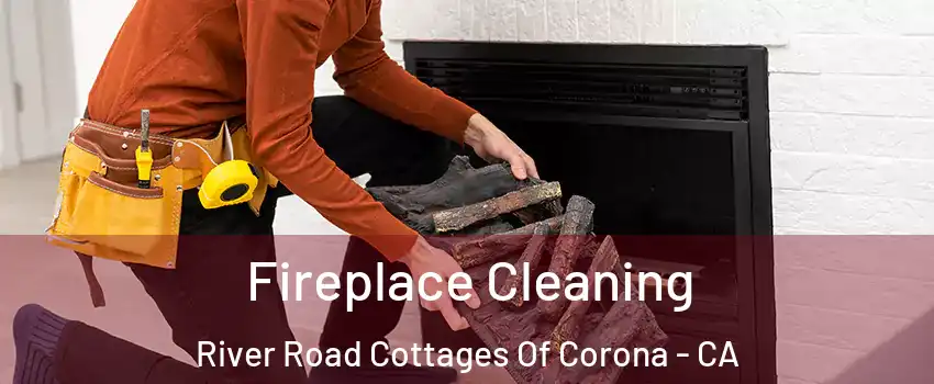 Fireplace Cleaning River Road Cottages Of Corona - CA