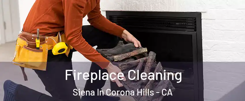 Fireplace Cleaning Siena In Corona Hills - CA