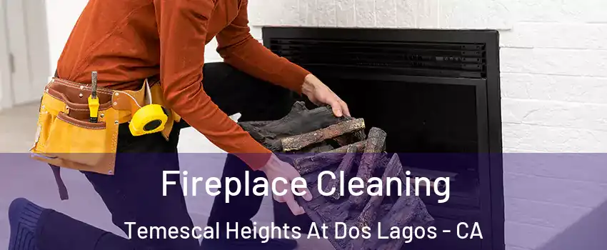 Fireplace Cleaning Temescal Heights At Dos Lagos - CA