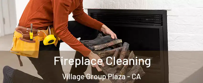 Fireplace Cleaning Village Group Plaza - CA