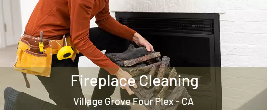 Fireplace Cleaning Village Grove Four Plex - CA