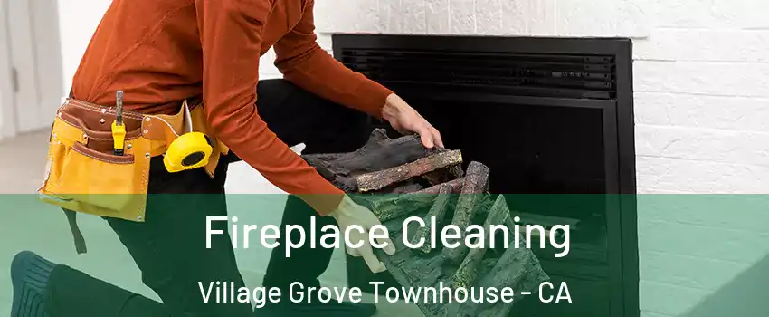 Fireplace Cleaning Village Grove Townhouse - CA