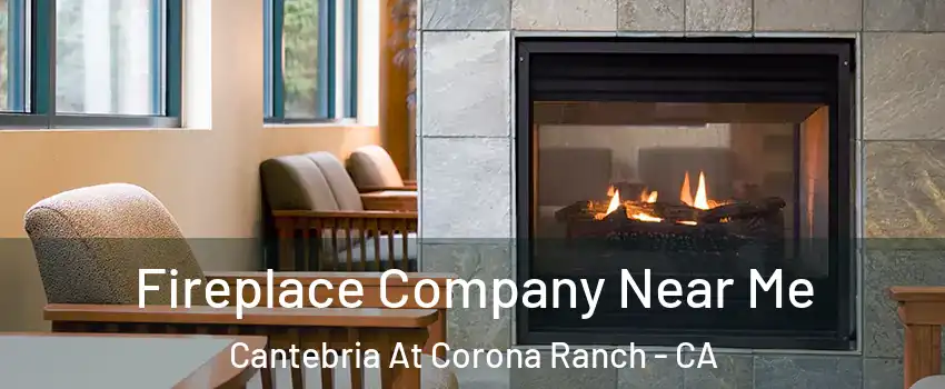Fireplace Company Near Me Cantebria At Corona Ranch - CA