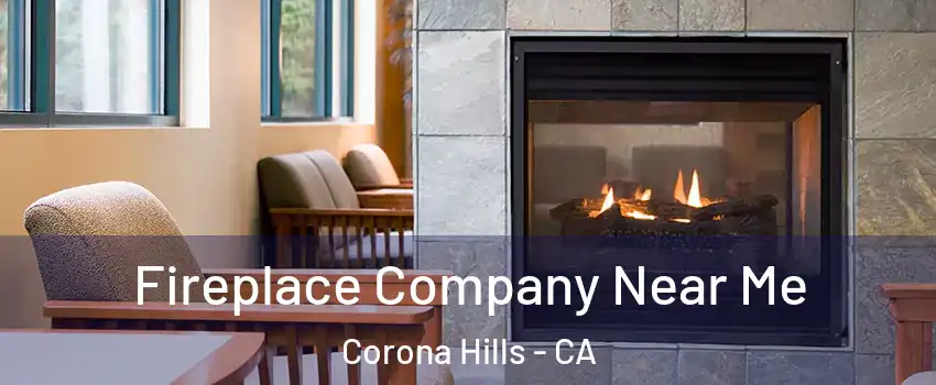 Fireplace Company Near Me Corona Hills - CA
