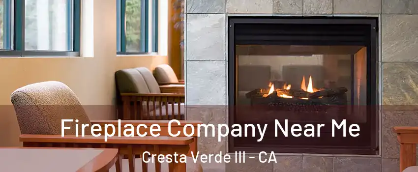Fireplace Company Near Me Cresta Verde III - CA